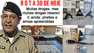 NO ROTA 30. Muitas drogas, mas muitas drogas mesmo! E ainda: prisões e armas apreendidas