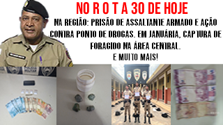 No Rota 30. Na região, prisão de assaltante armado. Em Januária, captura de foragido na área central